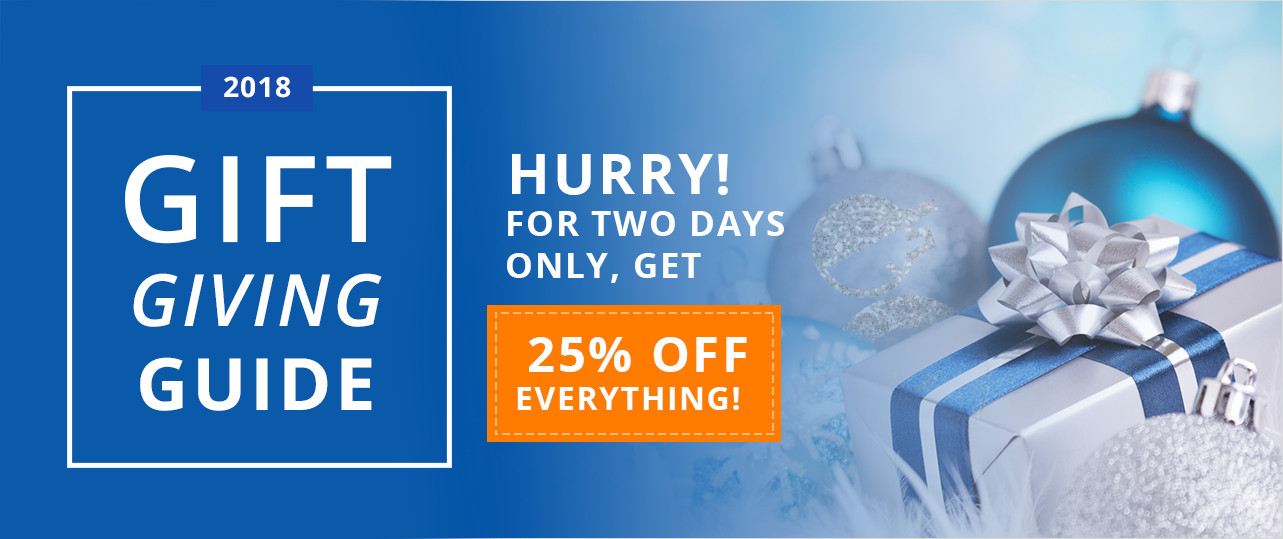 2018 Gift Giving Guide - Hurry! For two days only, get 25% off everything!